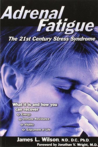 Adrenal Fatigue: The 21St-Century Stress Syndrome